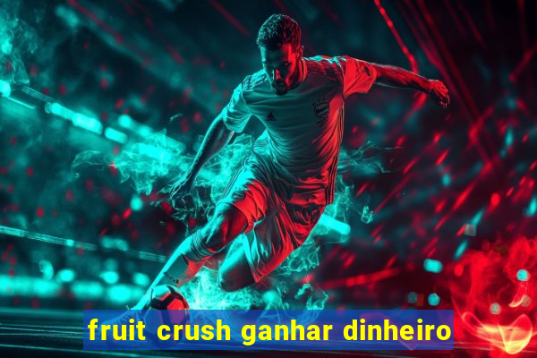 fruit crush ganhar dinheiro