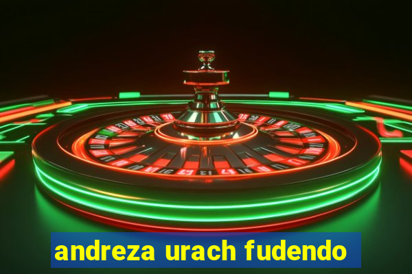 andreza urach fudendo