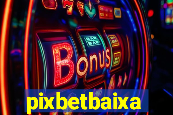 pixbetbaixa