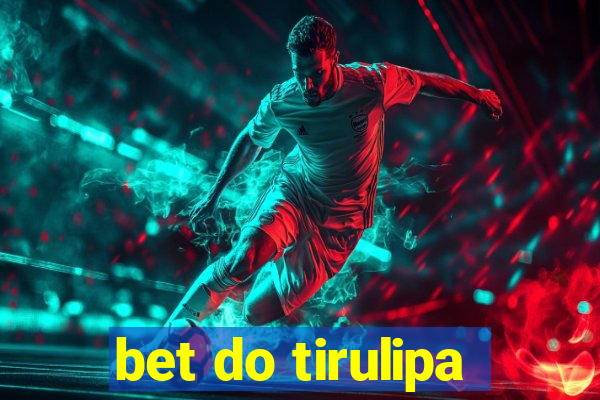 bet do tirulipa