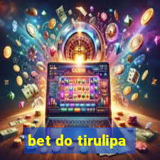 bet do tirulipa