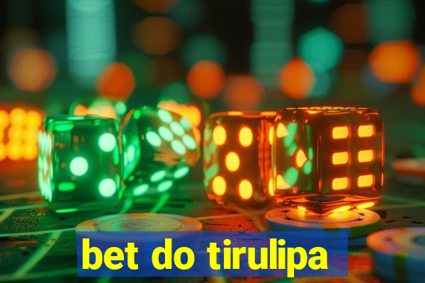 bet do tirulipa
