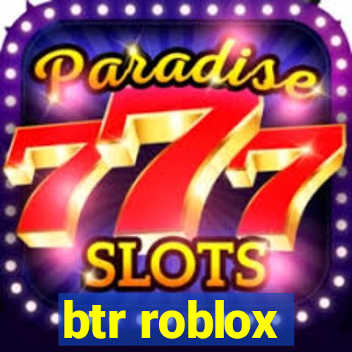 btr roblox
