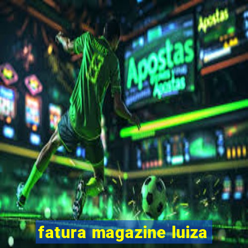 fatura magazine luiza