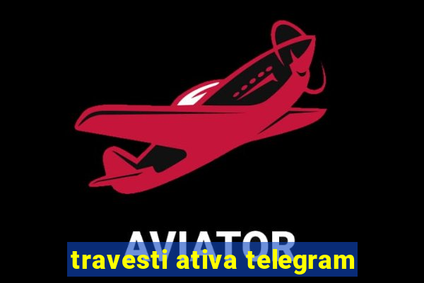 travesti ativa telegram