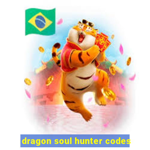 dragon soul hunter codes
