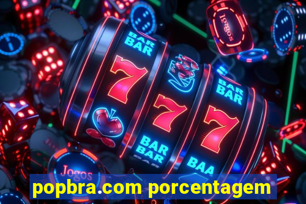 popbra.com porcentagem