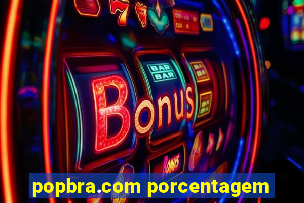popbra.com porcentagem
