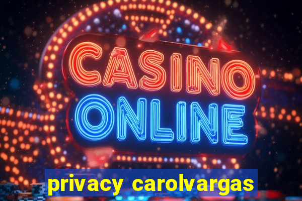 privacy carolvargas