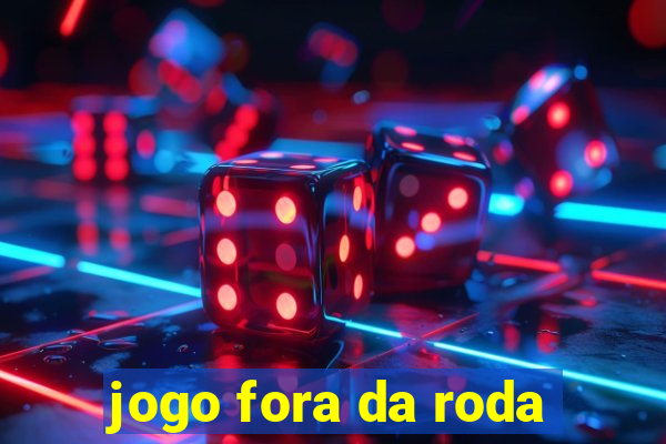 jogo fora da roda