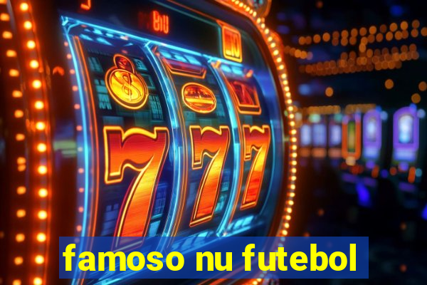 famoso nu futebol
