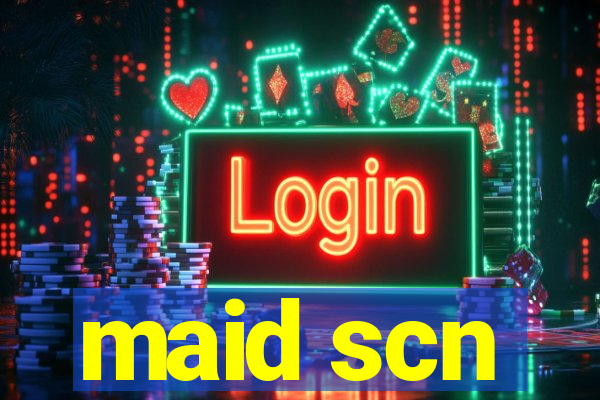 maid scn