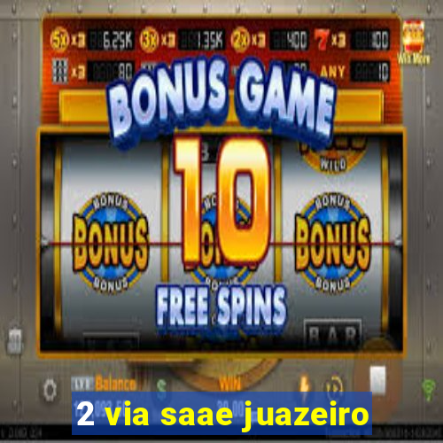 2 via saae juazeiro
