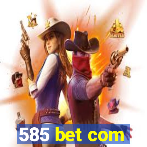 585 bet com