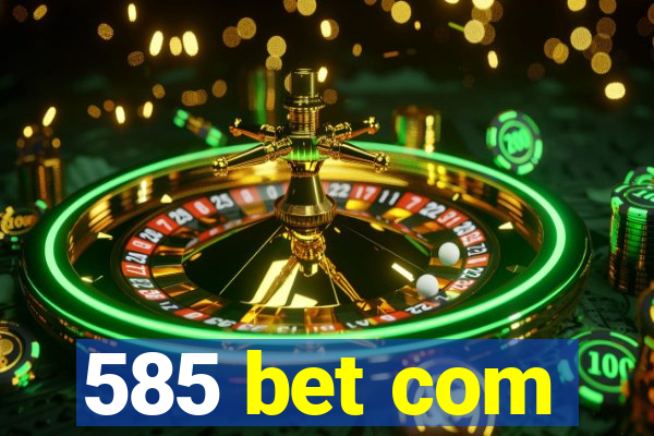585 bet com