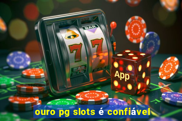 ouro pg slots é confiável