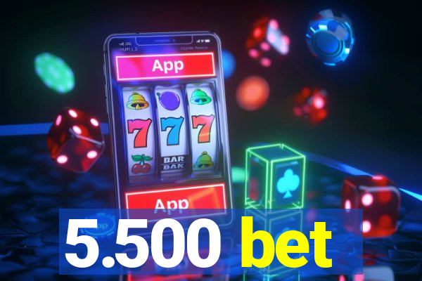 5.500 bet