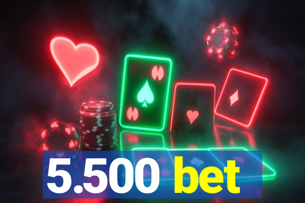 5.500 bet