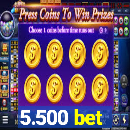 5.500 bet