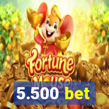 5.500 bet