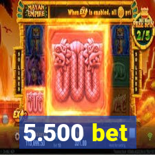 5.500 bet