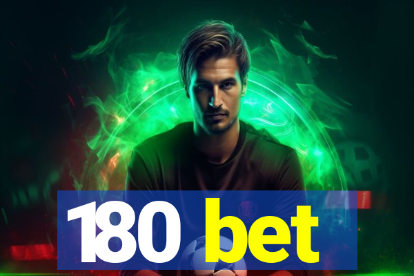 180 bet