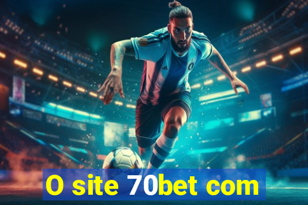 O site 70bet com
