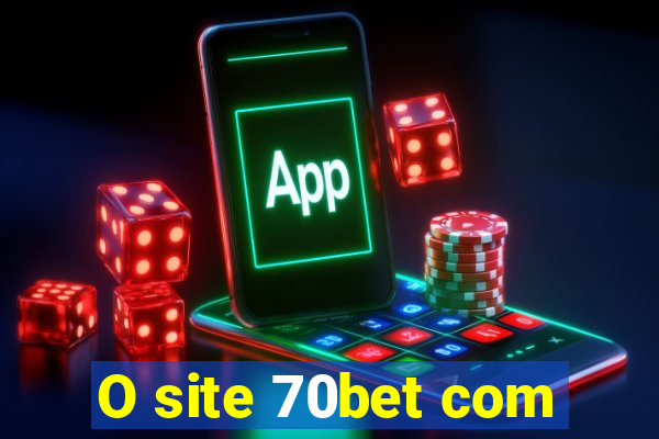 O site 70bet com