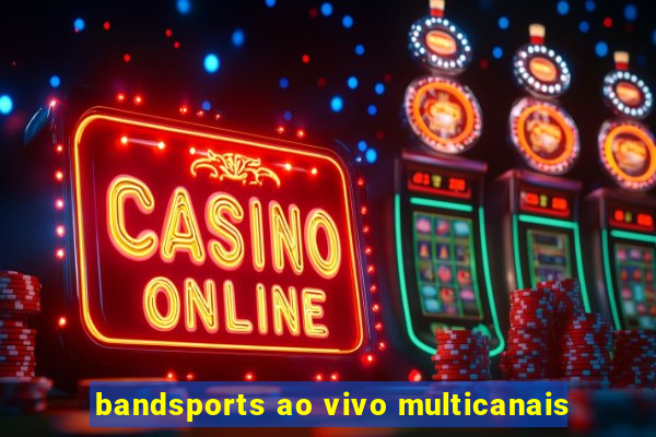 bandsports ao vivo multicanais