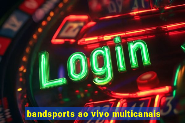 bandsports ao vivo multicanais