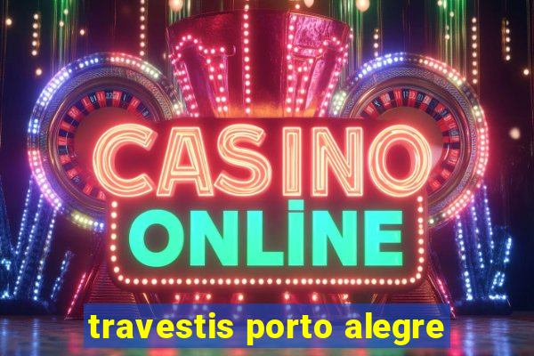 travestis porto alegre