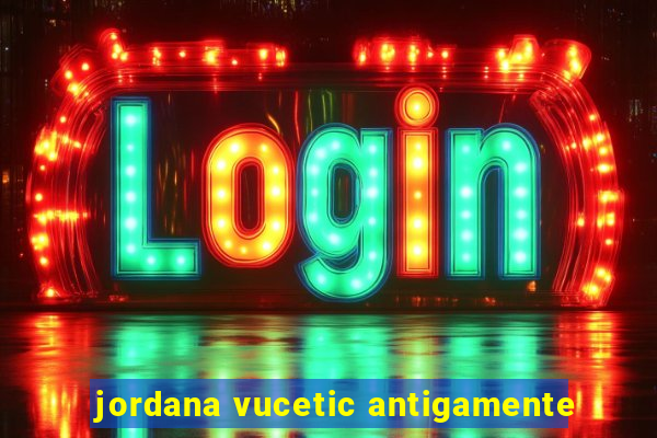 jordana vucetic antigamente