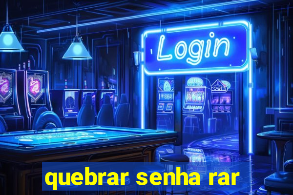 quebrar senha rar
