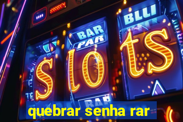 quebrar senha rar