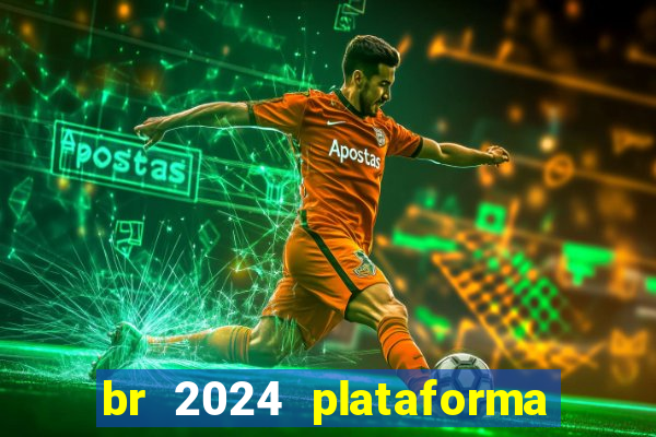 br 2024 plataforma de jogos
