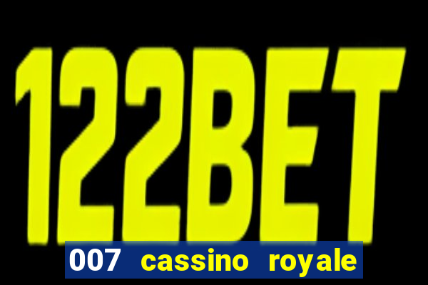 007 cassino royale completo dublado