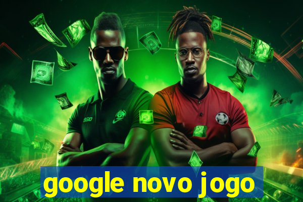 google novo jogo