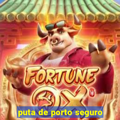 puta de porto seguro