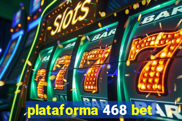 plataforma 468 bet