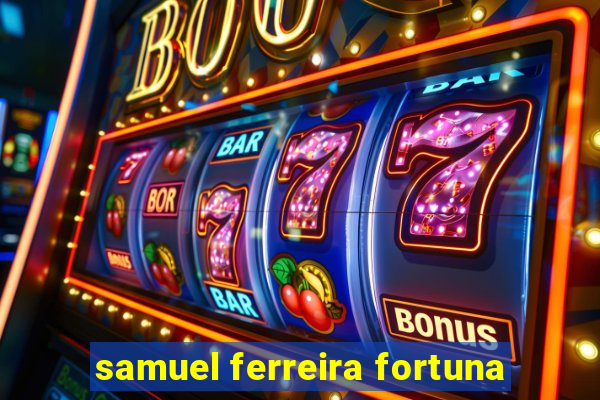 samuel ferreira fortuna