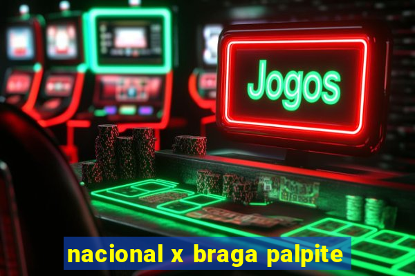 nacional x braga palpite
