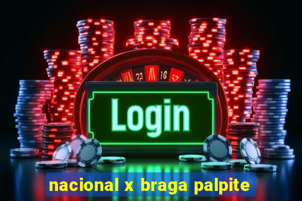 nacional x braga palpite