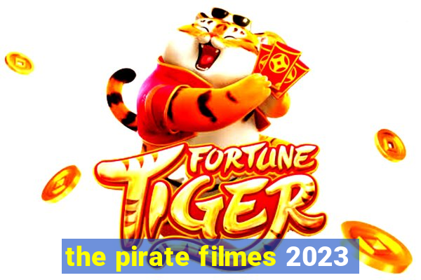 the pirate filmes 2023
