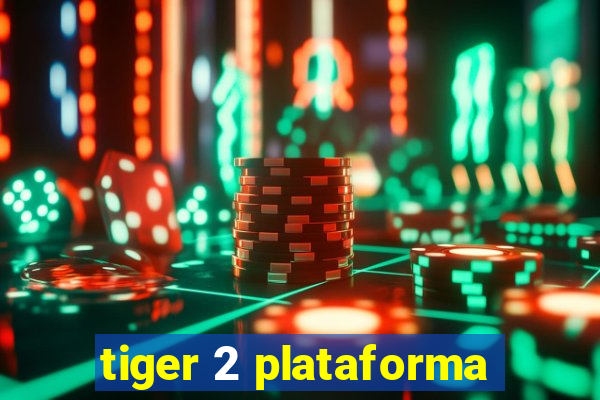 tiger 2 plataforma