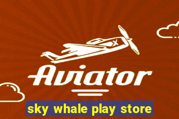 sky whale play store