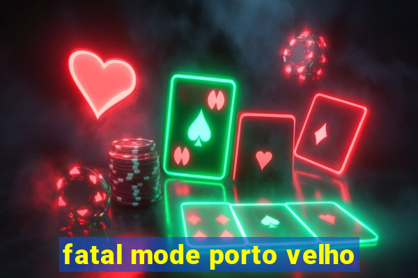 fatal mode porto velho