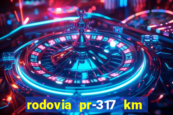 rodovia pr-317 km 155 onde fica