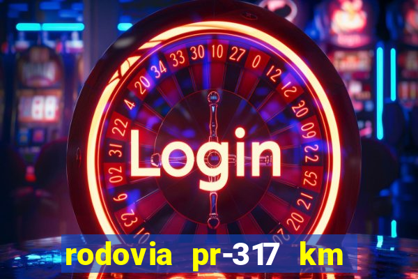 rodovia pr-317 km 155 onde fica