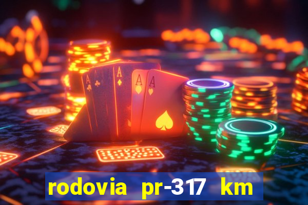 rodovia pr-317 km 155 onde fica