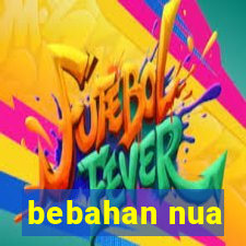 bebahan nua